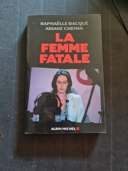 La Femme Fatale - Raphaëlle Bacqué - Ariane Chemin