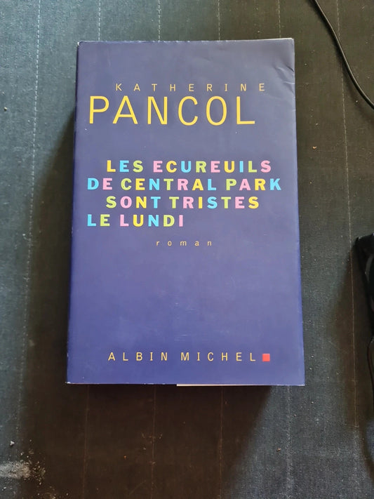 Les Écureuils De Central Park Sont Tristes Le Lundi - Katherine Pancol