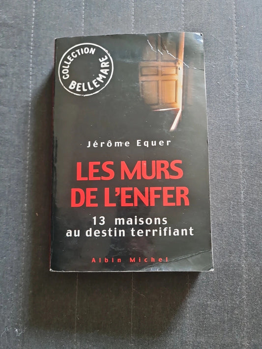 Les Murs De L'enfer - 13 Maisons Au Destin Terrifiant - Jérôme Equer