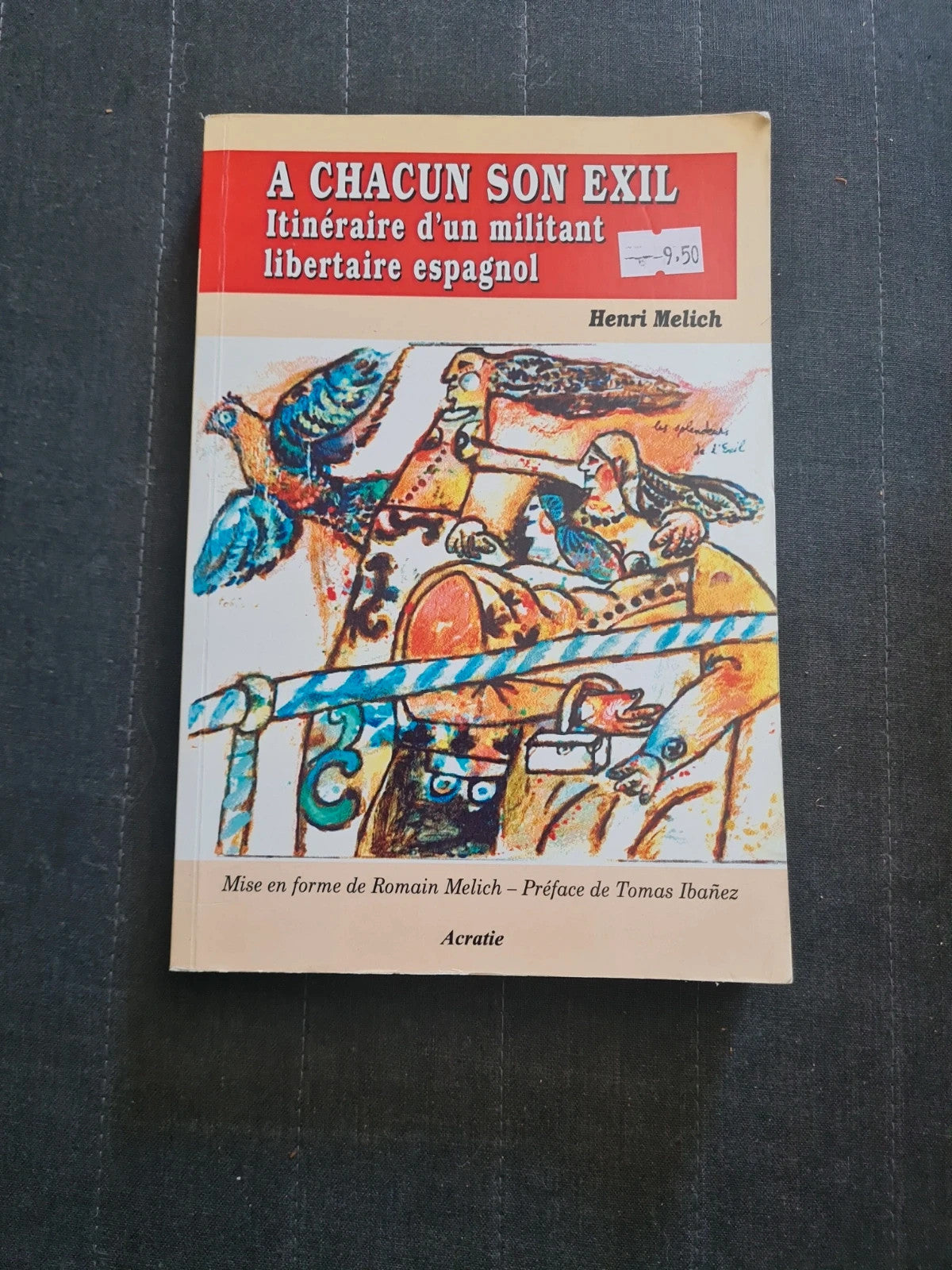 À chacun son exil - itinéraire d'un militant libertaire espagnol - Henri Melich - Acratie