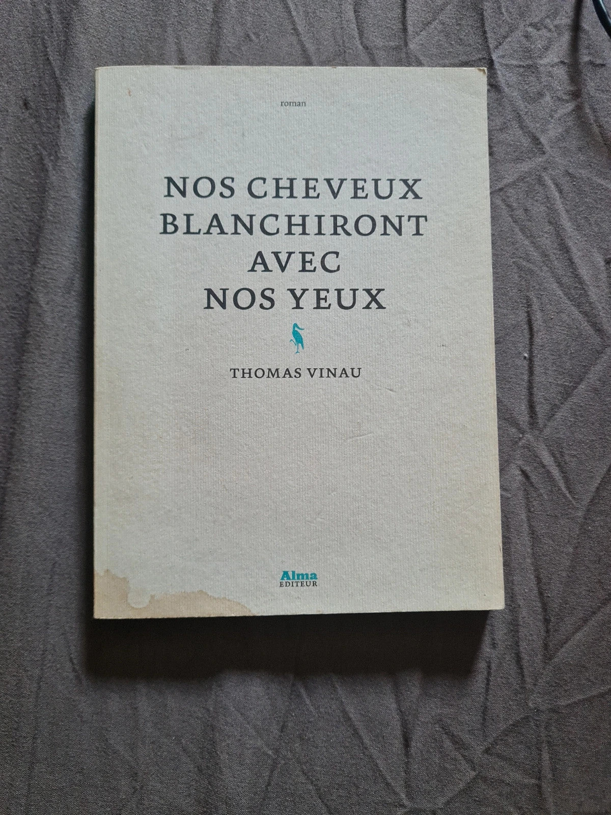 Nos cheveux blanchiront avec nos yeux ,
Thomas Vinau