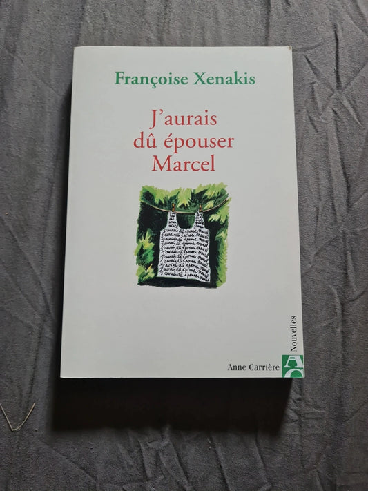 J'aurais Dû Épouser Marcel - Françoise Xenakis - Anne Carrière