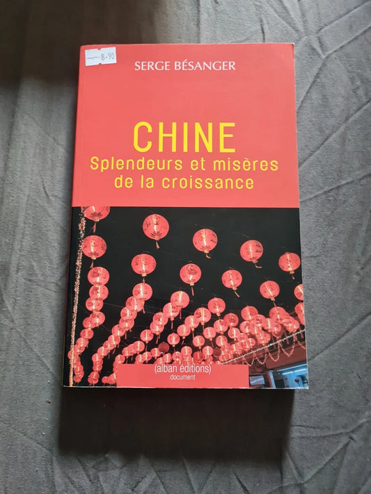 Chine, Splendeurs Et Misères De La Croissance - Bésanger Serge - Alban edition