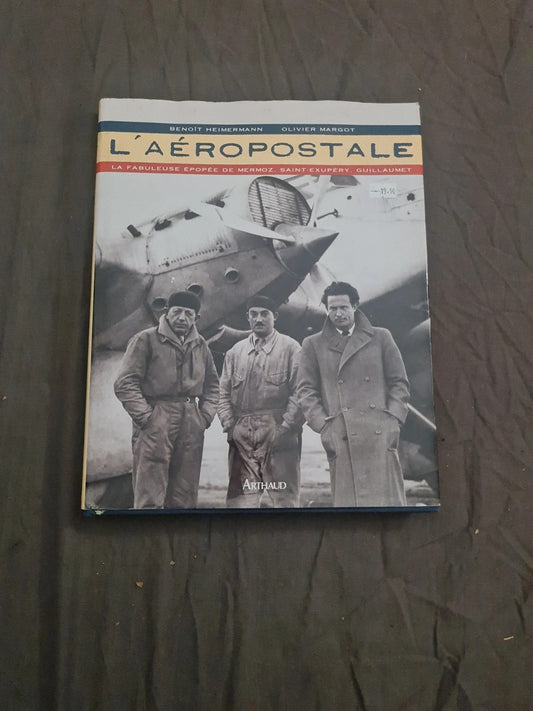 L'aeropostale la fabuleuse epopee de mermoz, saint-exupery, guillaumet , Heimermann Benoît