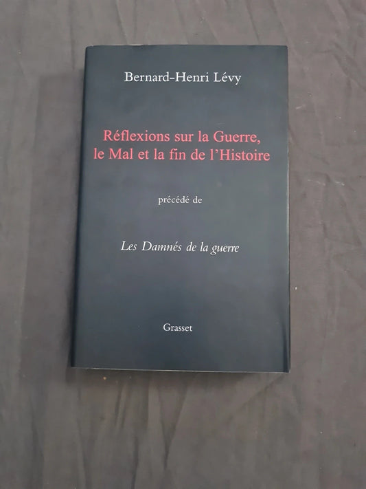 Réflexions Sur La Guerre, Le Mal Et La Fin De L'histoire, Les Damnés De La Guerre Bernard-Henri Lévy