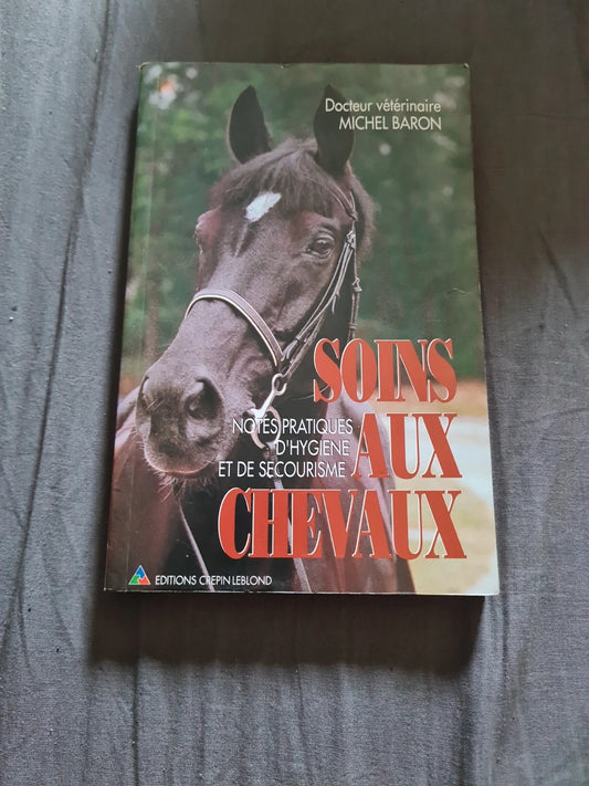 Les soins aux chevaux , Dr vétérinaire Michel Baron , Ed. Crepin Leblond