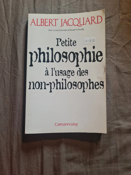 Petite philosophie à l'usage des non-philosophes, Albert Jacquard, Huguette Planès