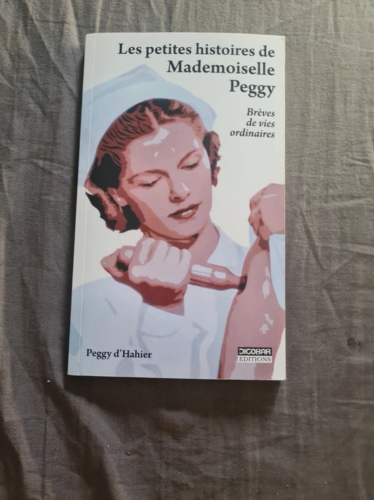 Les petites histoires de mademoiselle Peggy , brèves de vie ordinaire,  Peggy d'Hahier