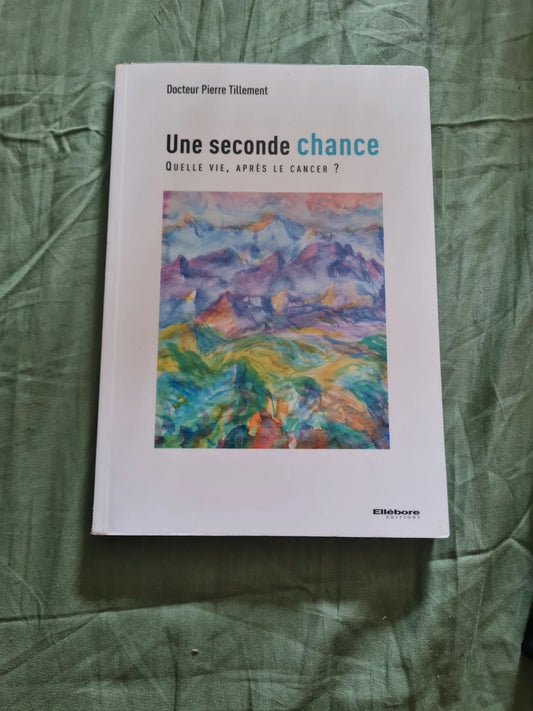 Une seconde chance,  quelle vie après le cancer,  Dr Pierre Tillement