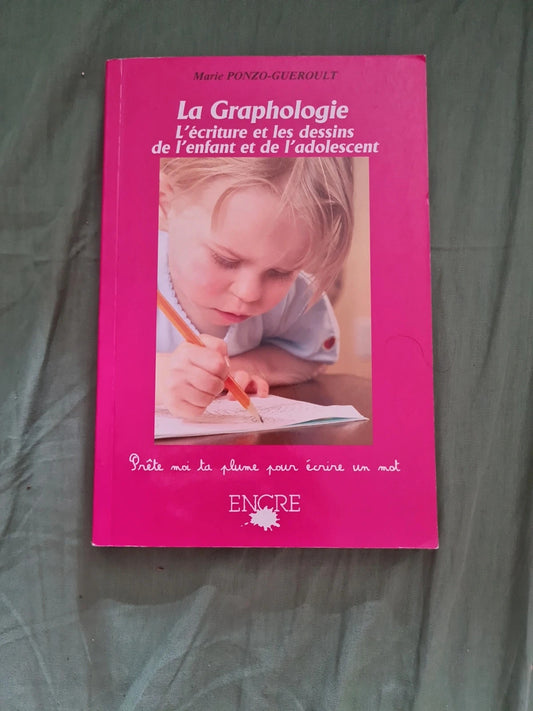 La Graphologie,  l'écriture et les dessins de l'enfant et de l'adolescent