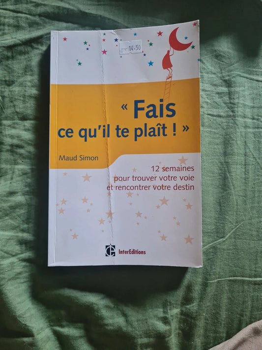 Fais ce qu'il te plaît,  12 semaines pour trouver votre voie et rencontrer votre destin