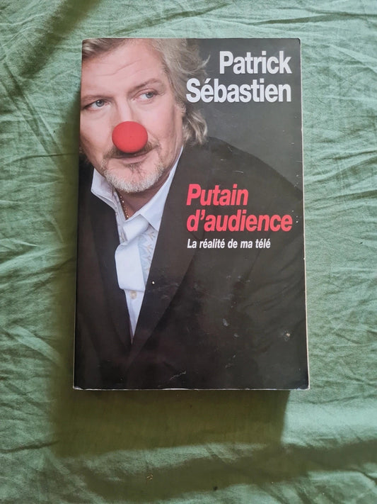 Putain d'audience la réalité de ma télé,  Patrick Sébastien