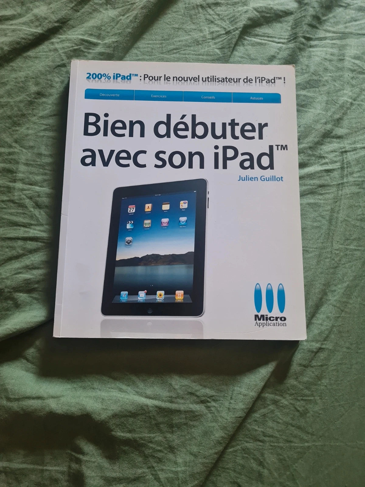 Bien débuter avec son ipad , Julien Guillot