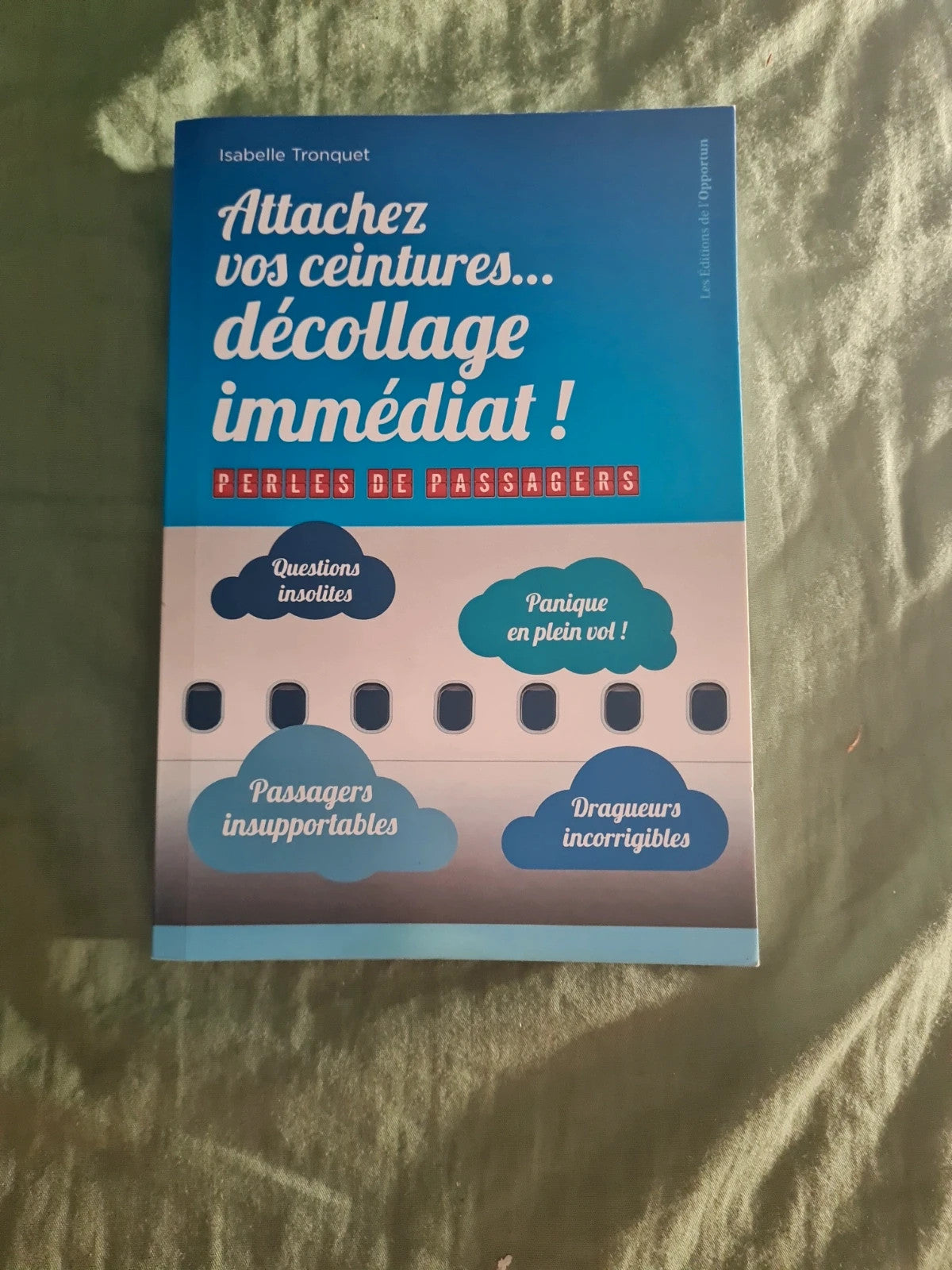 Attachez vos ceintures , décollage immédiat,  perles de passagers , Isabelle Tronquet