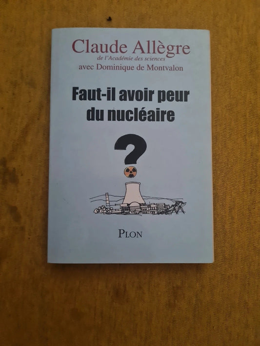 Faut-il avoir peur du nucléaire ? , Claude Allègre,  Dominique de Montvalon