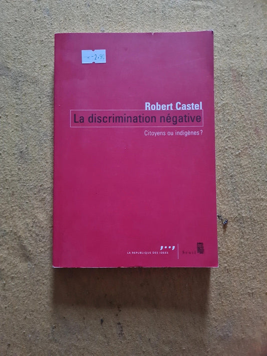 La discrimination négative , citoyens ou indigènes, Robert Castel