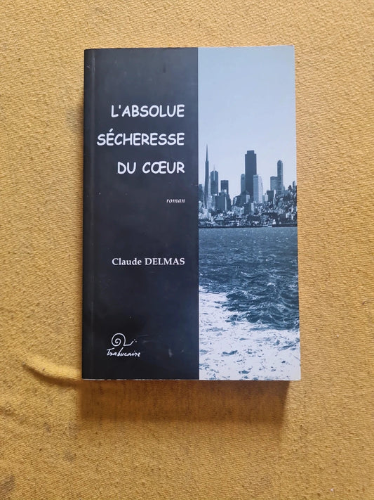 L'absolue sécheresse du coeur, Claude Delmas