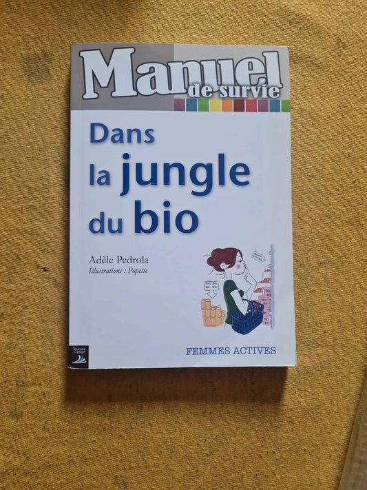 Manuel de survie dans la jungle du bio , Adèle Pedrola