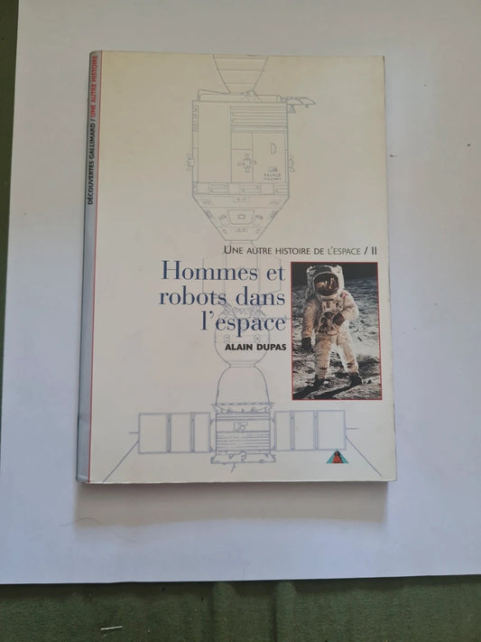 Une autre histoire de l'espace T2 Hommes et robots dans l'espace, Alain Dupas