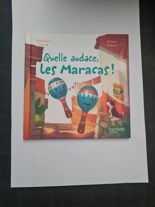 Quelle audace les maracas ! Katherine Pancol,  Jérôme Pélissier