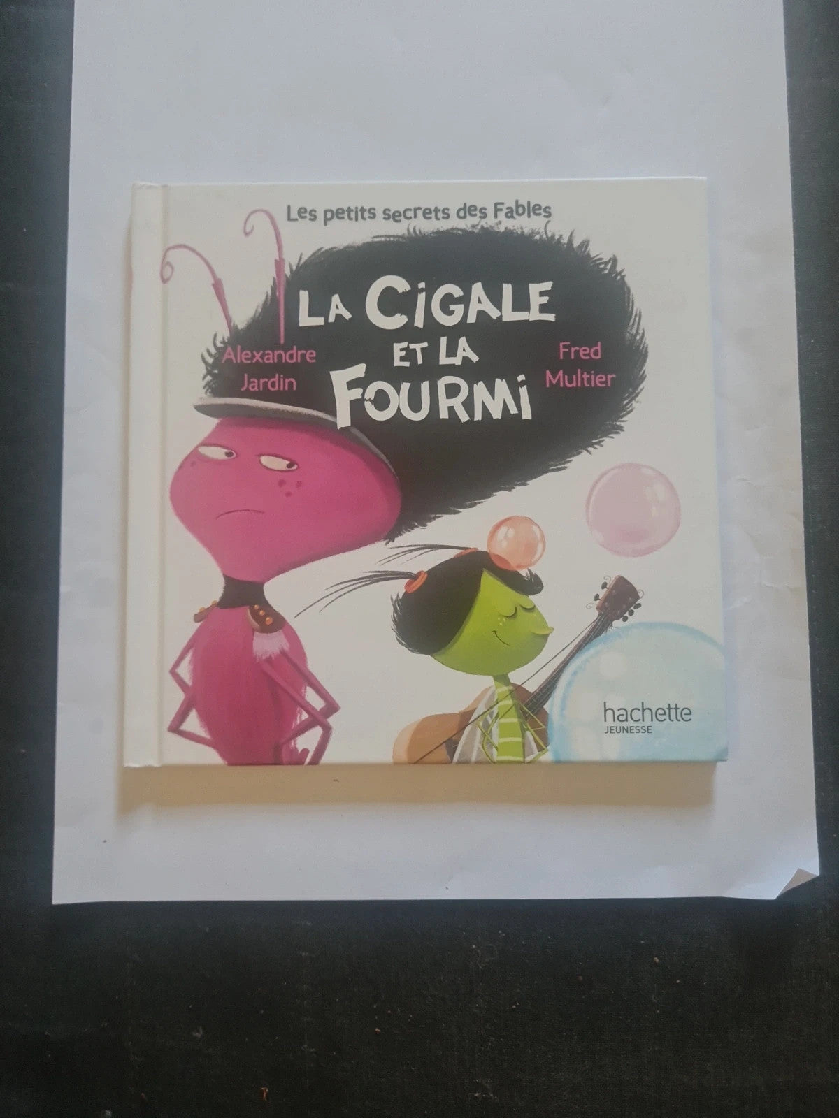 Les Petits secrets des fables , la cigale et la fourmi , Alexandre Jardin,  Fred Multier