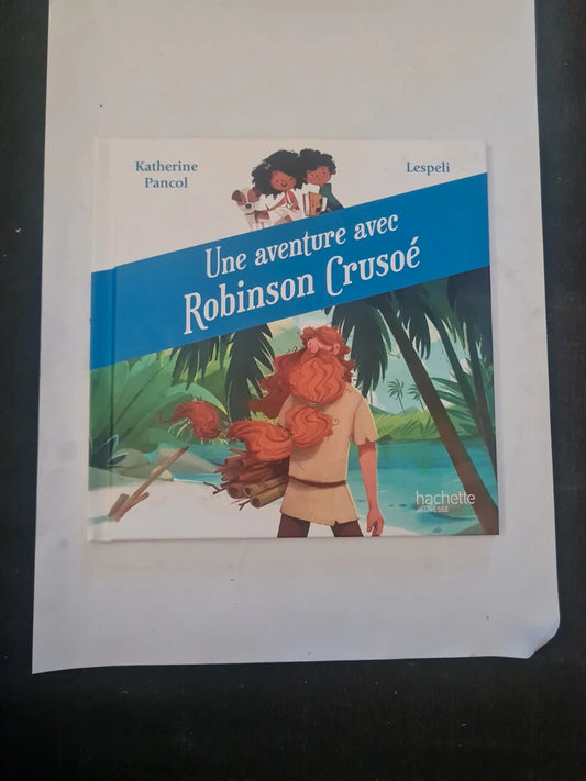 Une aventure avec Robinson crusoe,  Katherine Pancol,  Lespeli