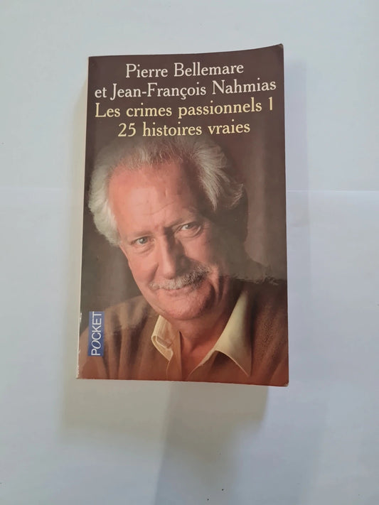 Les crimes passionnels t1 25 histoire vraies , Pierre Bellemare , Jean François Nahmias