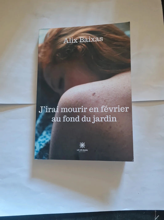 J'irai mourir en février au fond du jardin, Alix Baixas