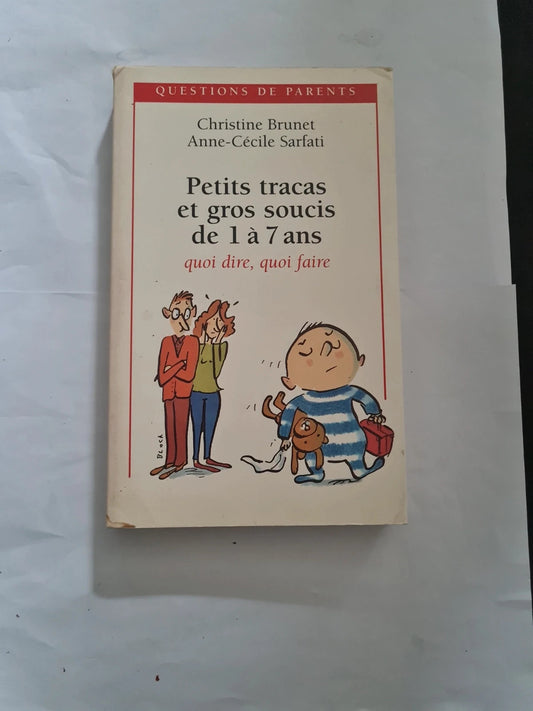 Petits tracas et gros soucis de 1 à 7 ans quoi dire, quoi faire