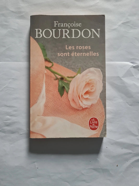 Les roses sont éternelles , Françoise Bourdon