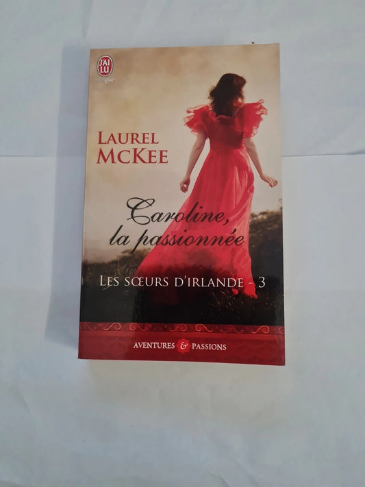 Les sœurs d'Irlande T3 , Caroline la passionnée , Laurel McKee