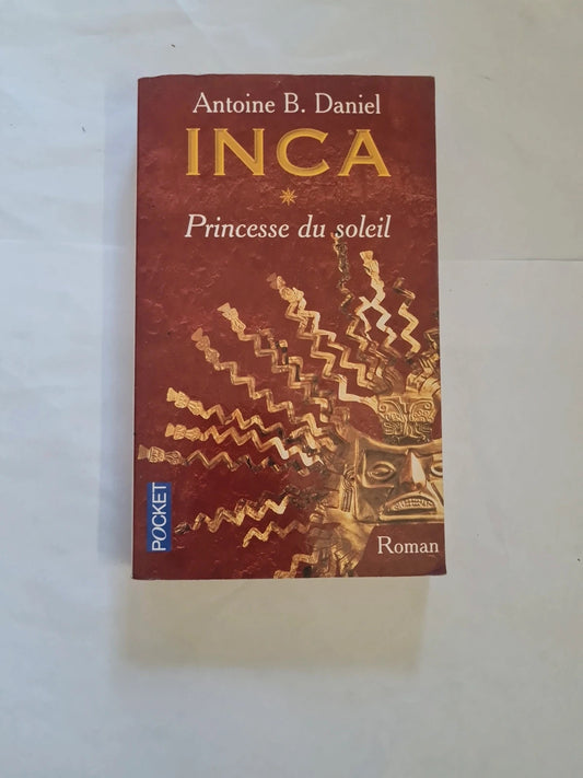 Inca T1 princesse du soleil,  Antoine B . Daniel