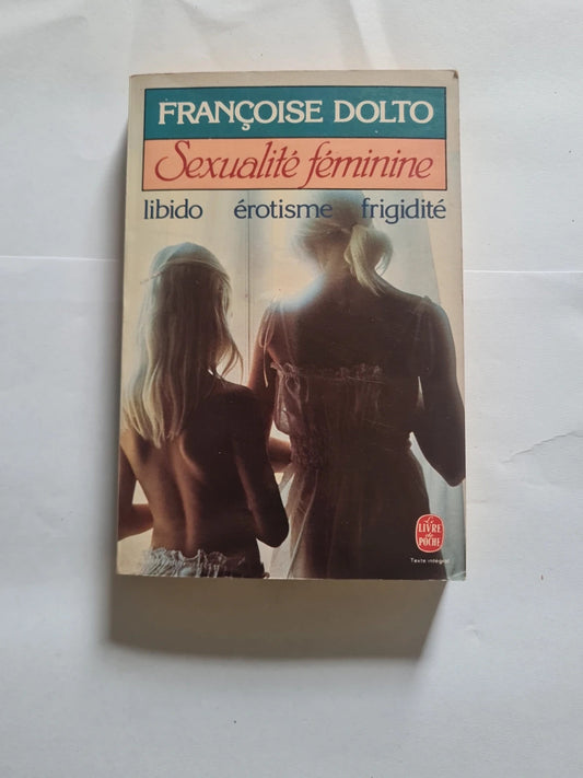 Sexualité féminine , libido,  érotisme,  frigidité , Françoise Dolto