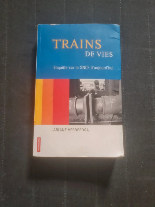 Trains de vies , enquête sur la sncf d'aujourd'hui , Ariane Verderosa