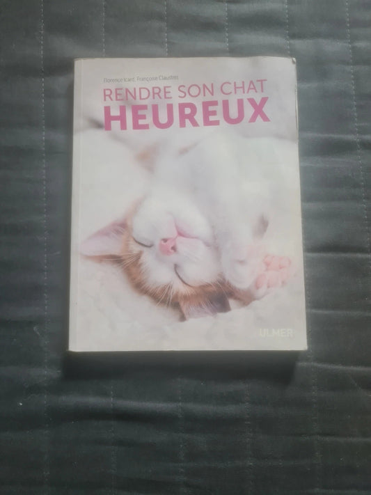 Rendre son chat Heureux,  Florence Icard , Françoise Claustres