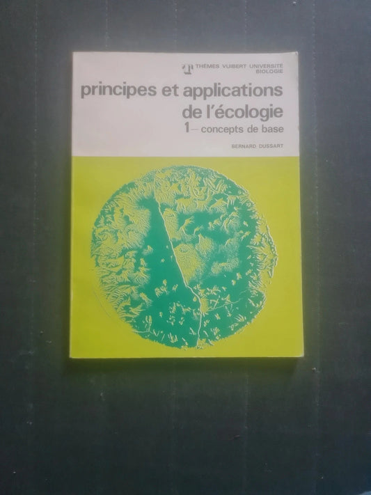 Principe et applications de l'écologie 1 concepts de base , Bernard Dussart