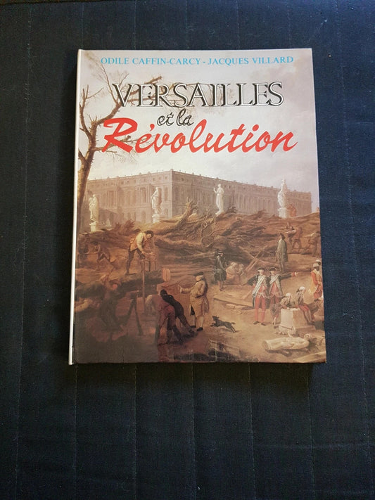 Versailles et la révolution, Odile Caffin Carcy , Jacques Villard