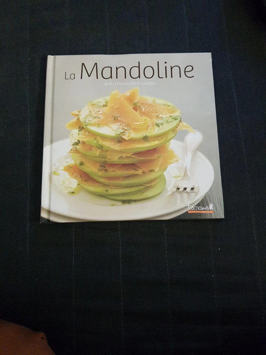 La mandoline , 30 recettes salées et sucrées