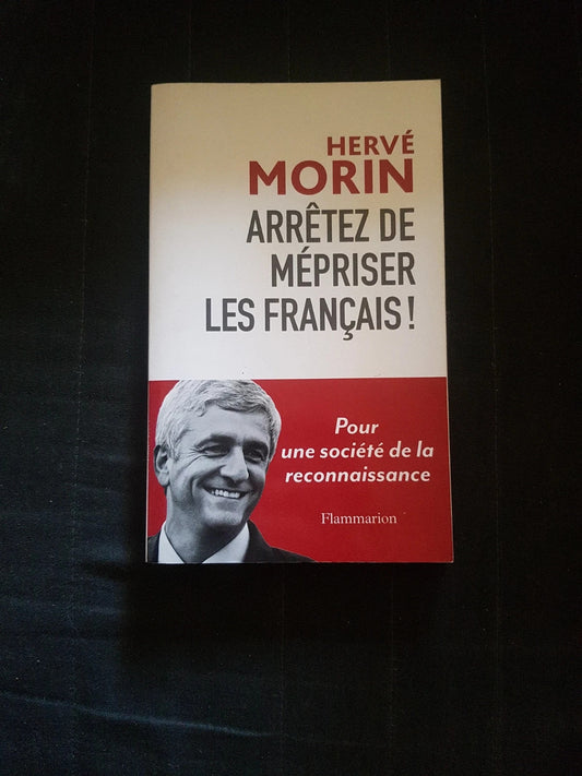 Arrêtez de mépriser les français ! , Hervé Morin