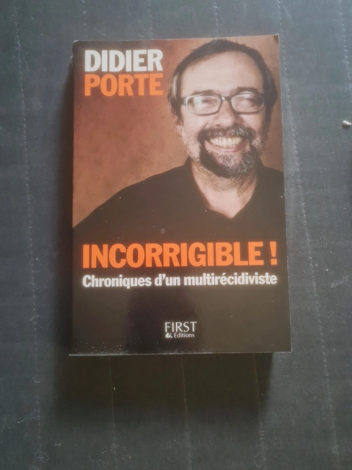 Incorrigible ! Chronique d'un multirécidiviste , Didier Porte