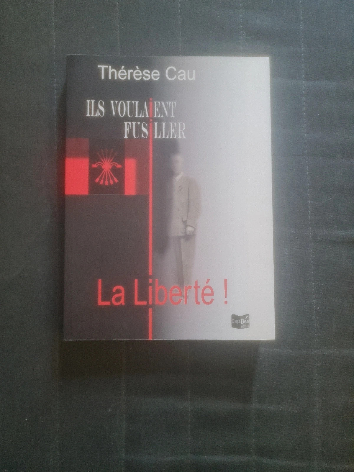 Ils voulaient fusiller la liberté,  Thérèse Cau