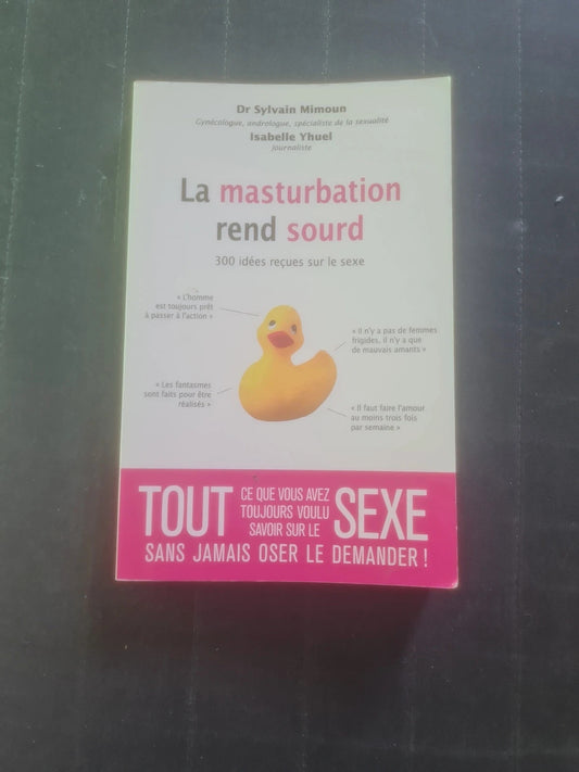 La masturbation rend sourd , 300 idée reçues sur le sexe , Dr Sylvain Mimoun