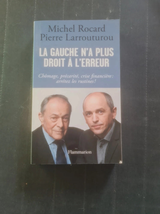 La gauche n'a plus le droit à l'erreur,  Michel Rocard , Pierre Larrouturou