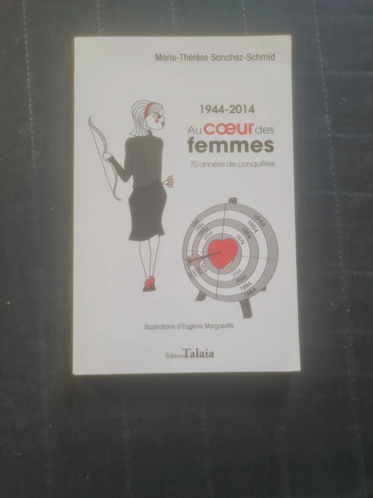 Au coeur des femmes,  70 années de conquêtes , Marie Thérèse Sanchez Schmid