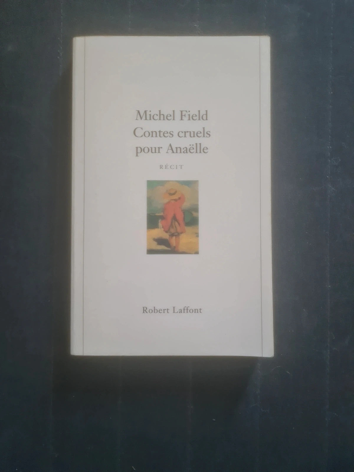 Contes cruels pour Anaëlle , Michel Field