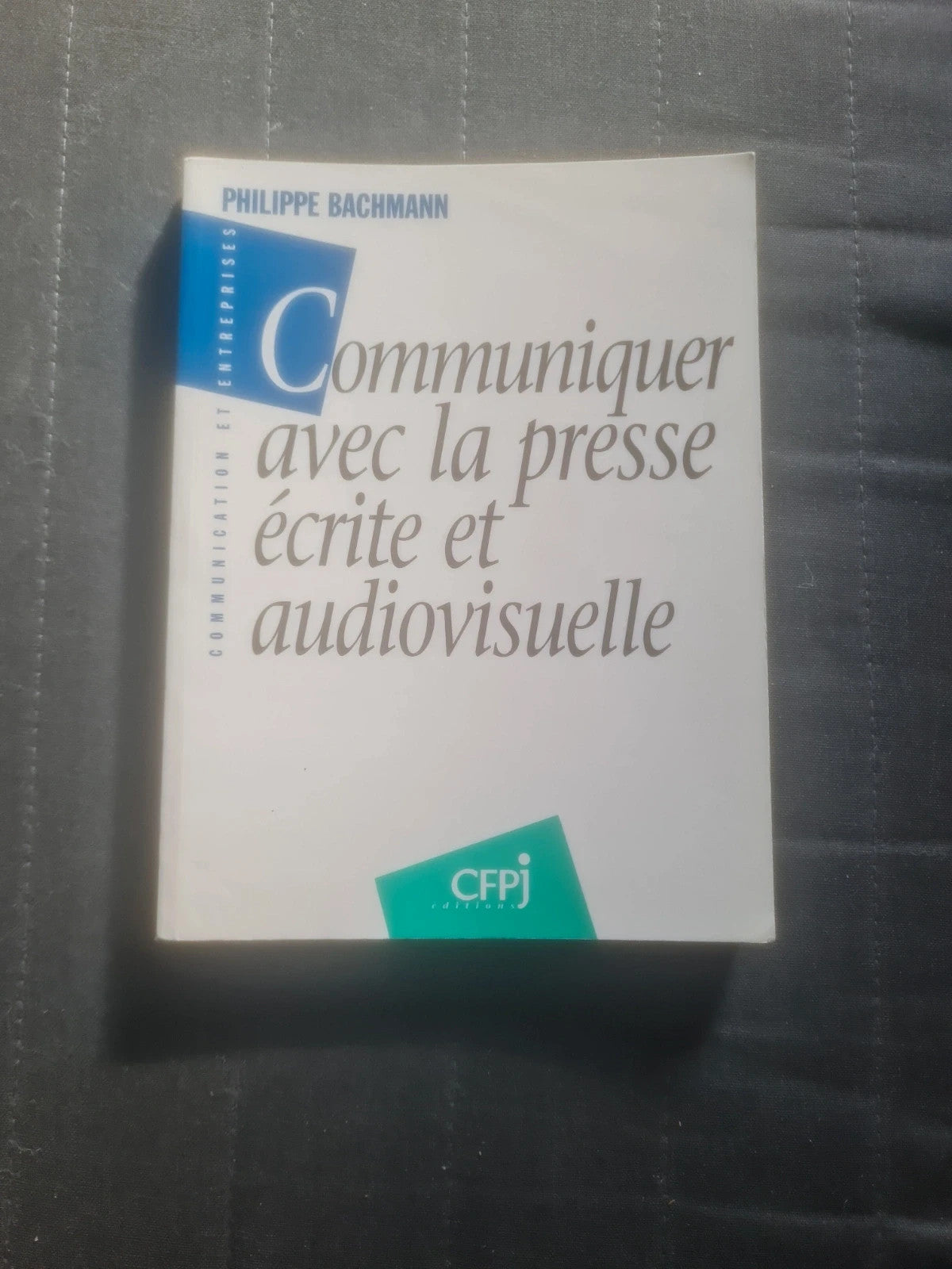 Communiquer avec la presse écrite et audiovisuelle , Philippe Bachmann