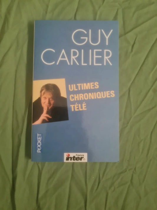 Ultime chroniques télé,  Guy Carlier