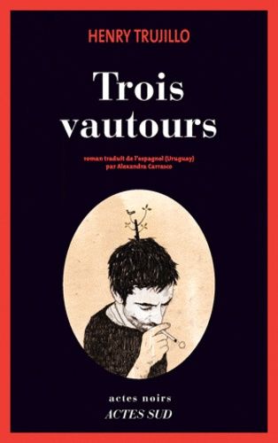 Trois Vautours - Henry Trujillo - Actes Sud - Asbepstore.com