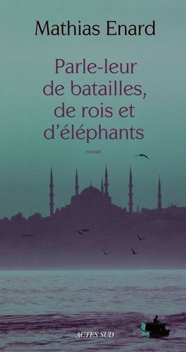 Parle-Leur De Batailles, De Rois Et D'éléphants - Mathias Enard -Actes Sud - Asbepstore.com