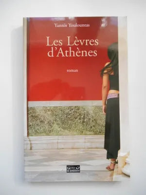 Les lèvres d'Athènes , Yannis Youlountas